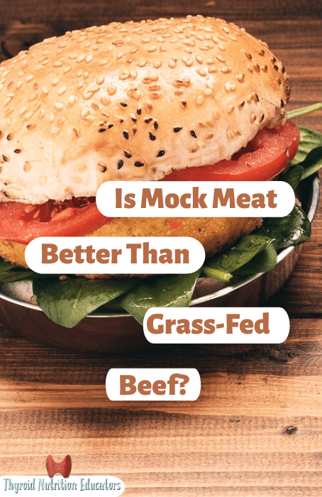 Photo of Veggie Burger with the Words "Is Mock Meat Better than Grass Fed Beef? | Thyroid Nutrition Educators