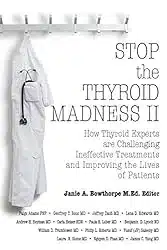 Cover of the book Stop the Thyroid Madness II: How Thyroid Experts Are Challenging Ineffective Treatments and Improving the Lives of Patients | Client Resources |Thyroid Nutrition Educators